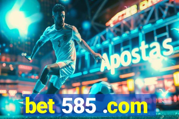 bet 585 .com